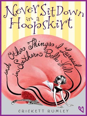 cover image of Never Sit Down in a Hoopskirt and Other Things I Learned in Southern Belle Hell
